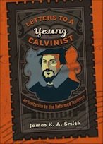 Letters to a Young Calvinist