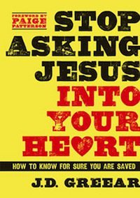 Stop Asking Jesus Into Your Heart