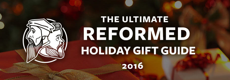 5 Great Christmas Gift Ideas: A Reformed Gift Guide!