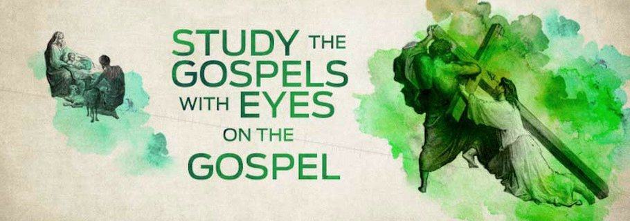 Study the Gospels with Eyes on the Gospel