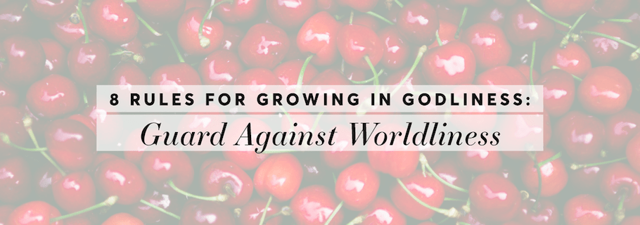 Guard Against Worldliness