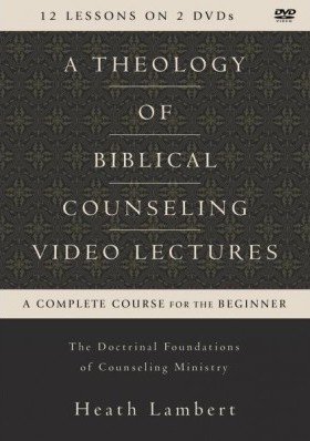 A Theology Of Biblical Counseling Video Lectures