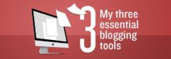 My Three Essential Blogging Tools