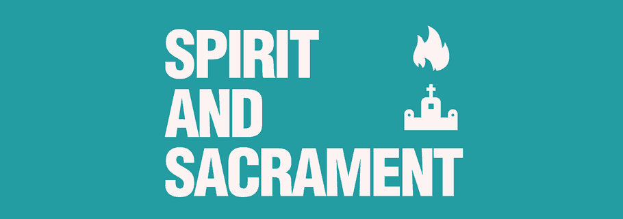 Spirit and Sacrament