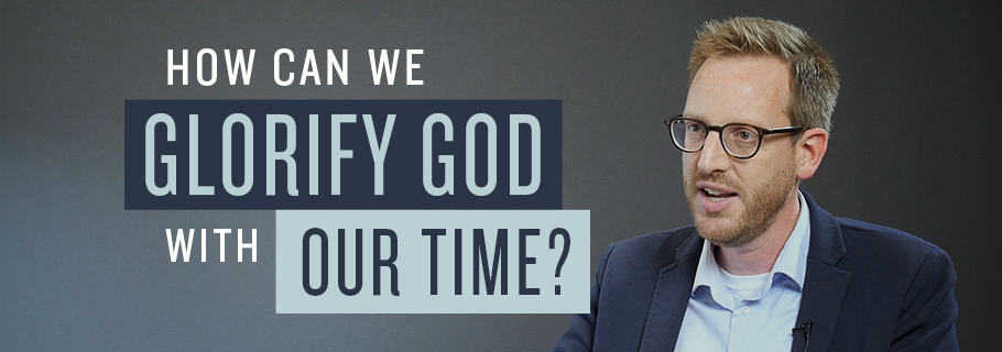 Glorifying God with our Time