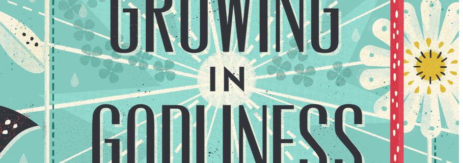 Growing in godliness