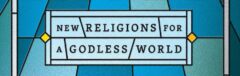 New Religions for a Godless World