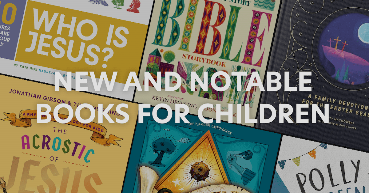 New and Notable Christian Books for Children