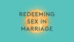 Redeeming Sex in Marriage