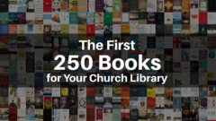 The First 250 Books for Your Church Library