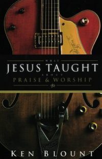 Book Review – What Jesus Taught About Praise & Worship