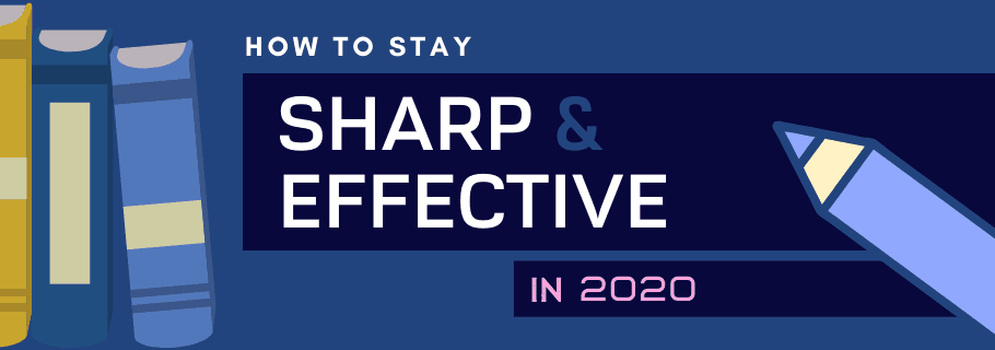 How to Stay Sharp and Effective in 2020